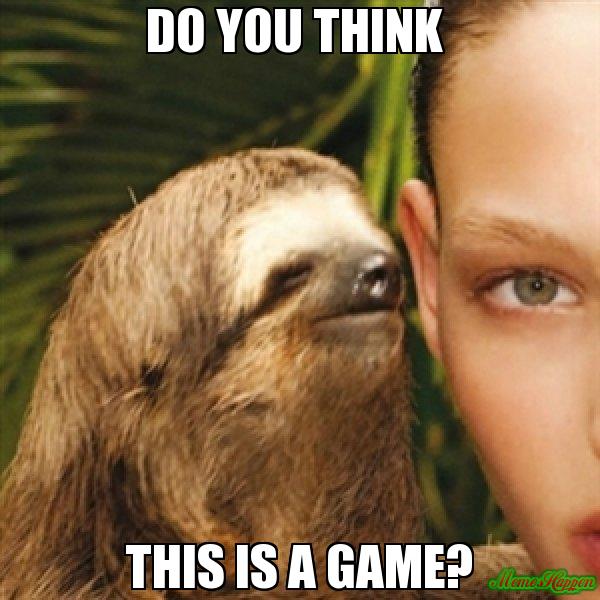 do-you-think--this-is-a-game-meme-1480[1].jpg